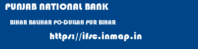 PUNJAB NATIONAL BANK  BIHAR BALIHAR PO-DULLAH PUR BIHAR    ifsc code